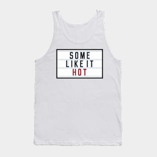 SOME LIKE IT HOT Tank Top